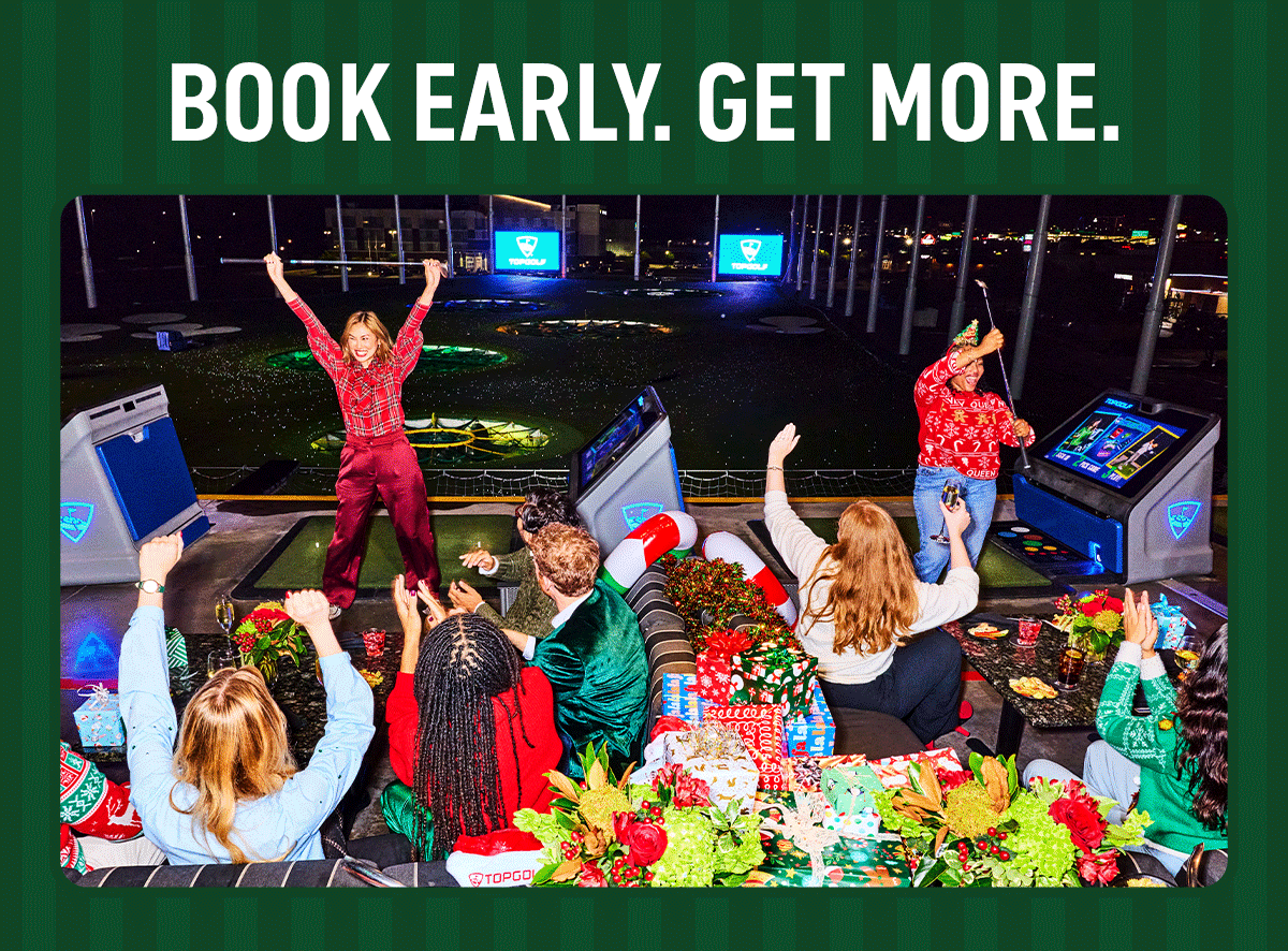 BOOK EARLY. GET MORE.