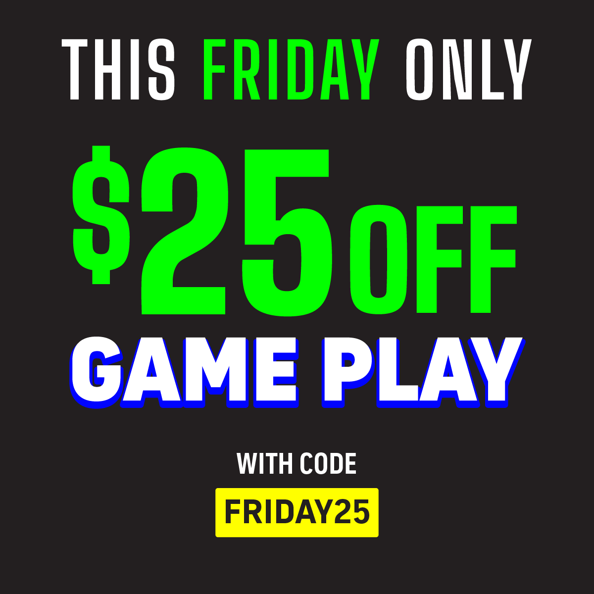 This Friday Only $25 Off Game Play with Code FRIDAY25