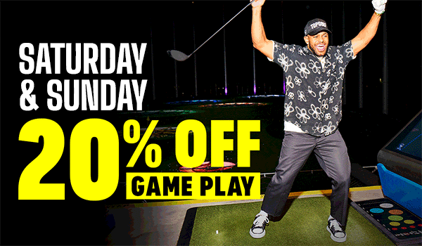 20% Off Game Play Saturday and Sunday