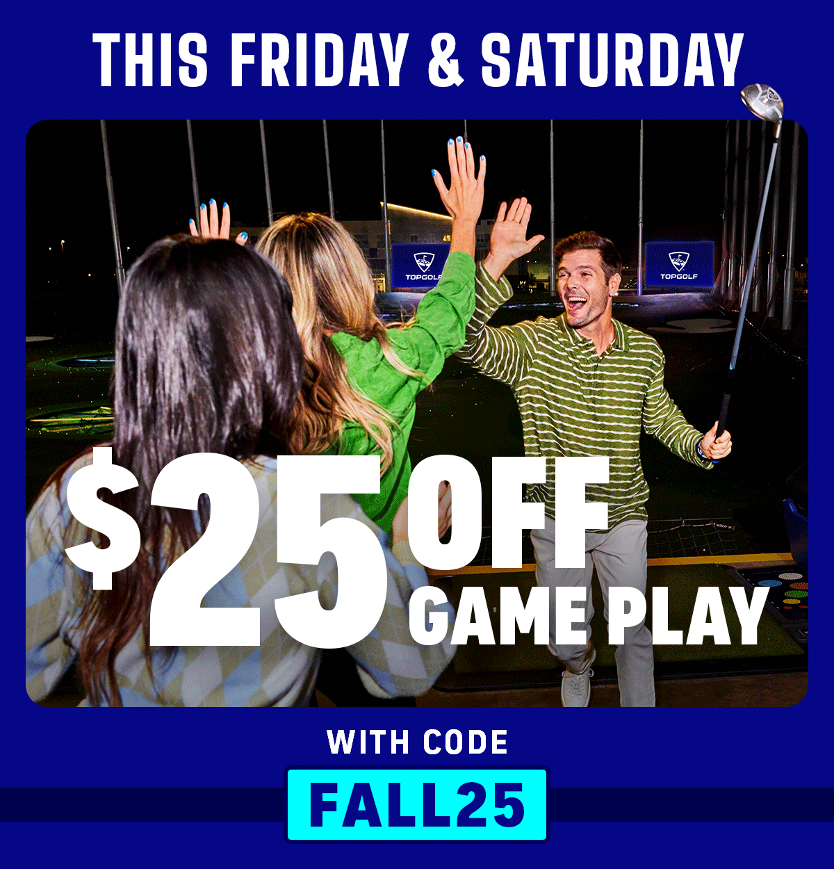 $25 Off Game Play this Friday and Saturday with Code FALL25